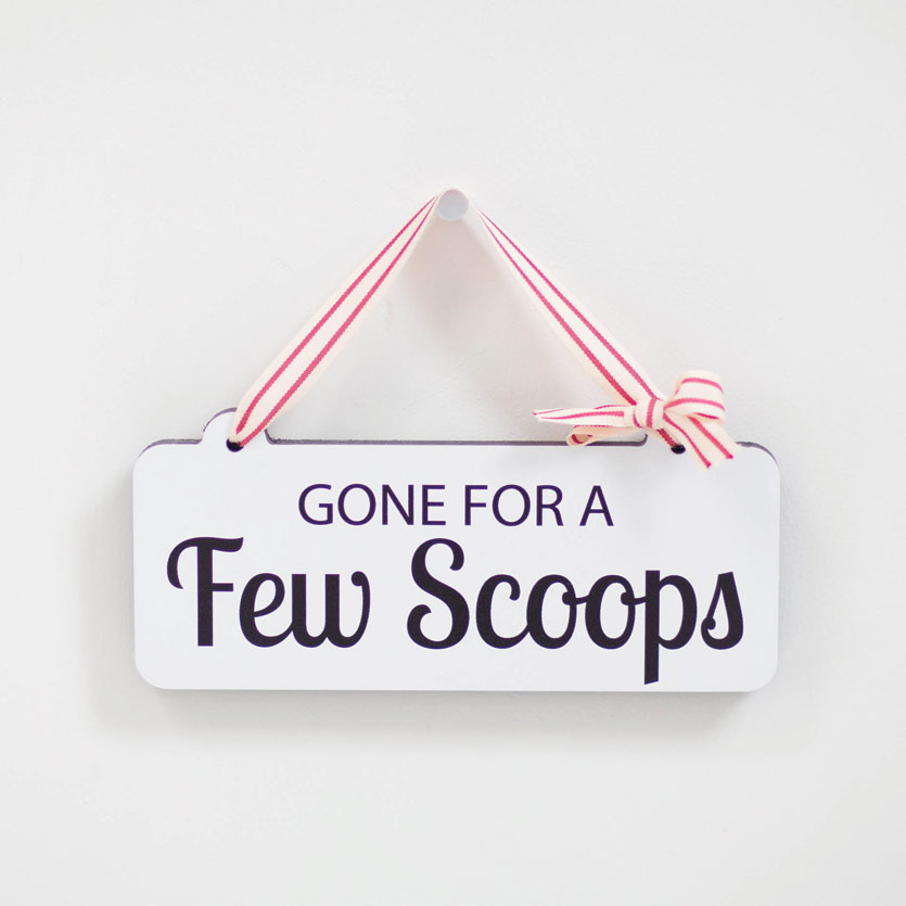 Gone For A Few Scoops Wooden Sign